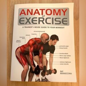Anatomy of Exercise: A Trainer’s Inside Guide to Your Workout by Pat Manocchia